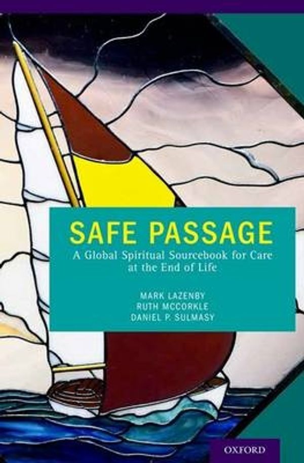 Cover Art for 9780199914630, Safe Passage: A Global Spiritual Sourcebook for Care at the End of Life by Mark Lazenby