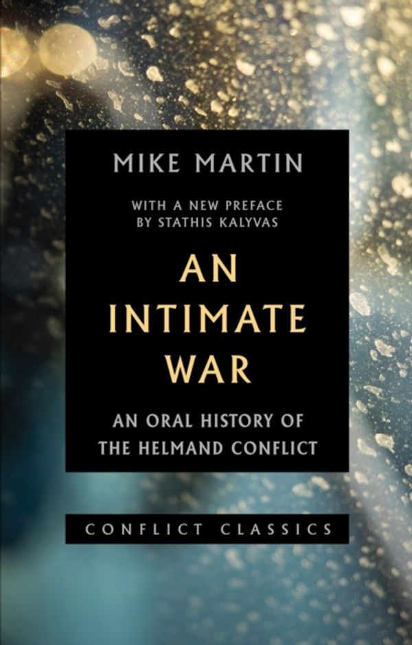 Cover Art for 9781849048910, An Intimate War: An Oral History of the Helmand Conflict by Mike Martin