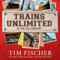Cover Art for 9780730497400, Trains Unlimited in the 21st Century by Tim Fischer