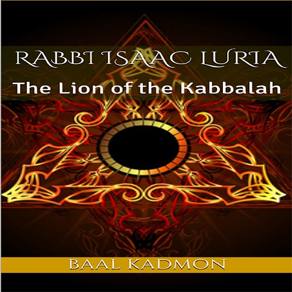 Cover Art for B06XNQ52NW, Rabbi Isaac Luria: The Lion of the Kabbalah: Jewish Mystics, Book 1 (Unabridged) by Unknown