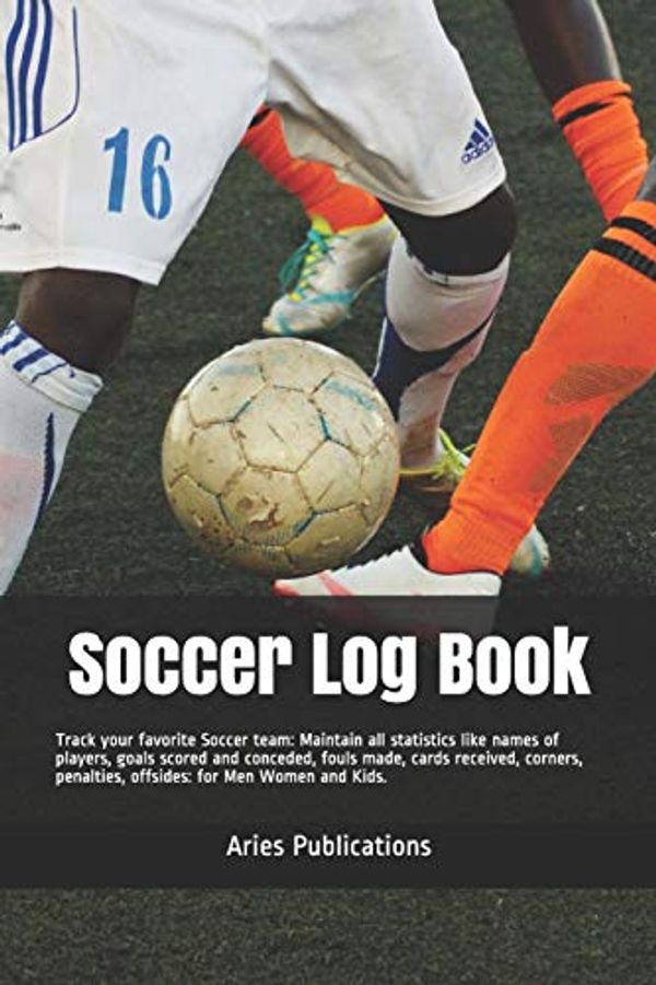 Cover Art for 9781070114149, Soccer Log Book: Track your favorite Soccer team: Maintain all statistics like names of players, goals scored and conceded, fouls made, cards received, corners, penalties, offsides: for Men Women Kids by Aries Publications