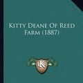 Cover Art for 9781166610012, Kitty Deane of Reed Farm (1887) by Eleanor Grace O'Reilly