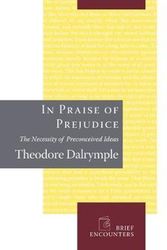 Cover Art for 9781594032028, In Praise of Prejudice by Theodore Dalrymple