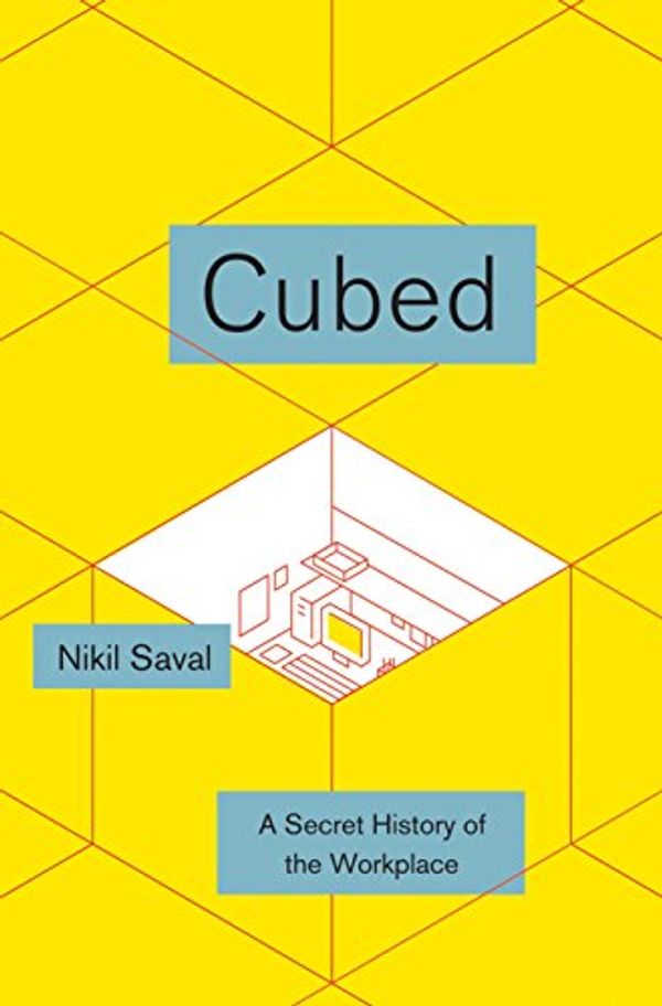 Cover Art for 9780385536578, Cubed: A Secret History of the Workplace by Nikil Saval