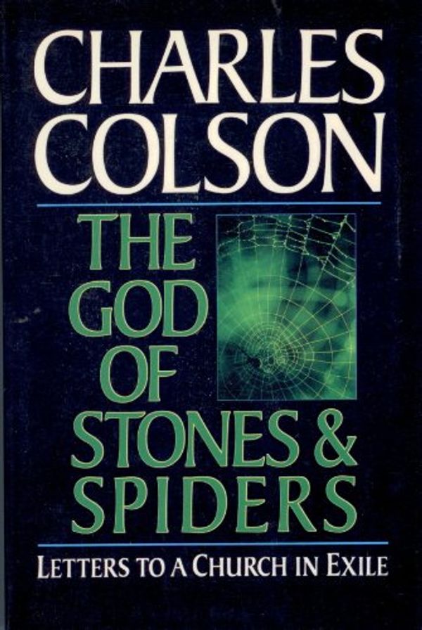 Cover Art for 9780891075714, The God of Stones and Spiders: Letters to a Church in Exile by Charles Colson