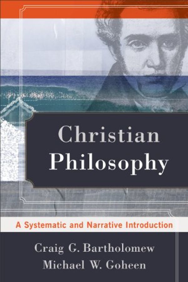 Cover Art for B00FSJQIRW, Christian Philosophy: A Systematic and Narrative Introduction by Bartholomew, Craig G., Goheen, Michael W.