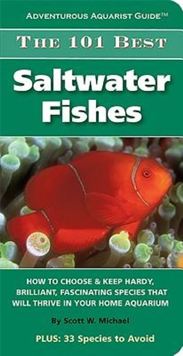 Cover Art for 9781890087920, The 101 Best Saltwater Fishes: How to Choose & Keep Hardy, Brilliant, Fascinating Species That Will Thrive in Your Home Aquarium by Scott W. Michael