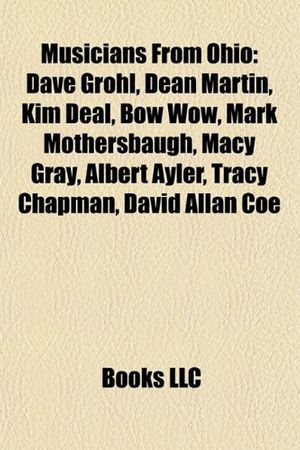 Cover Art for 9781157697251, Musicians from Ohio: Dave Grohl, Scatman Crothers, Trent Reznor, Dean Martin, Kim Deal, Mark Mothersbaugh, Macy Gray, Albert Ayler, Ted Lew by Books Llc