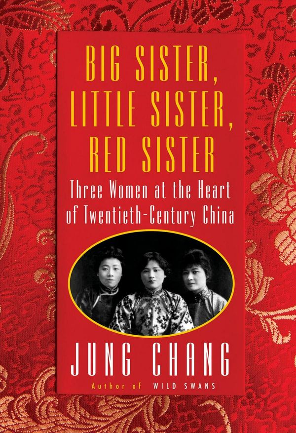 Cover Art for 9780451493507, Big Sister, Little Sister, Red Sister: Three Women at the Heart of Twentieth-Century China by Jung Chang
