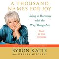 Cover Art for B000NA6MIQ, A Thousand Names for Joy: Living in Harmony with the Way Things Are by Byron Katie