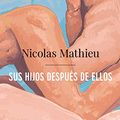 Cover Art for B07XFLXZ9H, Sus hijos después de ellos (AdN) (Adn Alianza De Novelas) (Spanish Edition) by Nicolas Mathieu