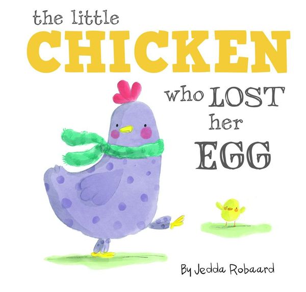 Cover Art for 9781760504502, The Little Chicken Who Lost Her Egg by Jedda Robaard