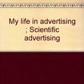 Cover Art for 9780872510982, My Life in Advertising; Scientific Advertising by Claude C. Hopkins