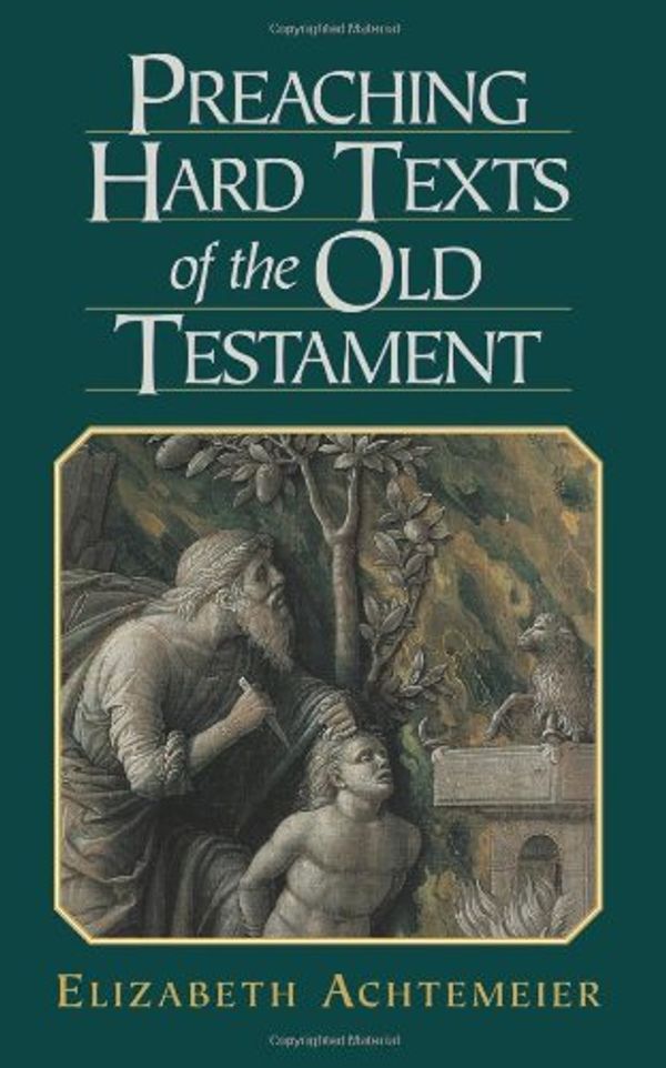 Cover Art for 9781565633339, Preaching Hard Texts of the Old Testament by Elizabeth Achtemeier