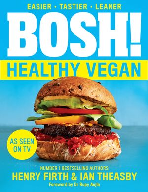Cover Art for 9780008352950, BOSH! The Healthy Vegan Diet by Henry Firth, Ian Theasby