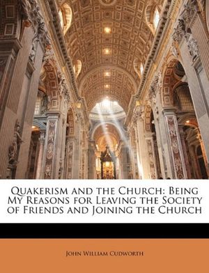 Cover Art for 9781147285062, Quakerism and the Church by John William Cudworth