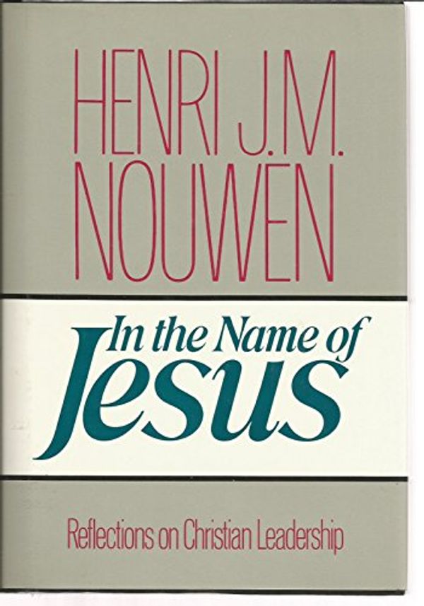Cover Art for 9780824509156, In the Name of Jesus: Reflections on Christian Leadership by Henri J. M. Nouwen