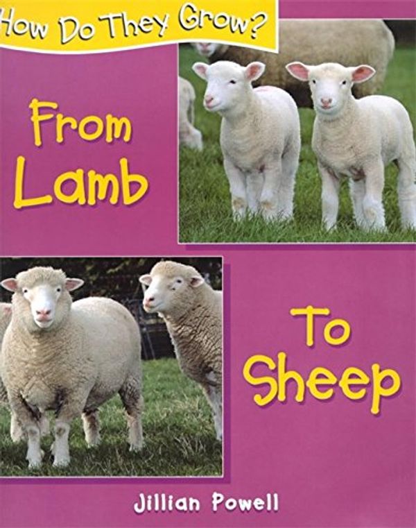 Cover Art for 9780750238649, How Do They Grow: Lamb to Sheep by Jillian Powell
