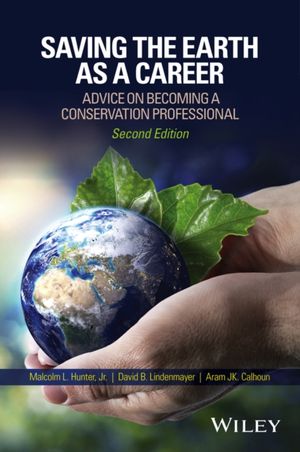 Cover Art for 9781119184799, Saving the Earth as a Career: Advice on Becoming a Conservation Professional by Hunter Jr., Malcolm L., David B. Lindenmayer, Aram J. k. Calhoun