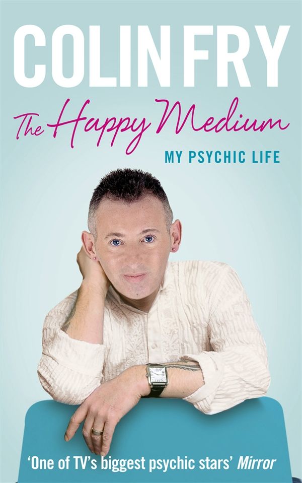 Cover Art for 9781846043406, The Happy Medium: My Psychic Life by Colin Fry