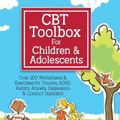 Cover Art for 9781683732631, CBT Toolbox for Children and Adolescents: Over 200 Worksheets & Exercises for Trauma, ADHD, Autism, Anxiety, Depression & Conduct Disorders by Weed Phifer, Lisa, Amanda Crowder, Tracy Elsenraat