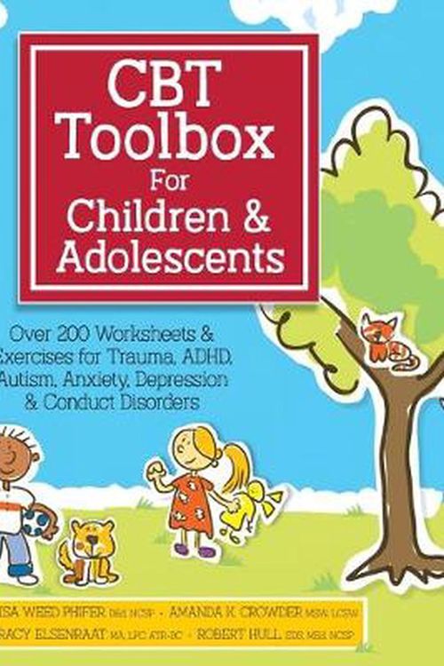 Cover Art for 9781683732631, CBT Toolbox for Children and Adolescents: Over 200 Worksheets & Exercises for Trauma, ADHD, Autism, Anxiety, Depression & Conduct Disorders by Weed Phifer, Lisa, Amanda Crowder, Tracy Elsenraat