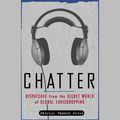 Cover Art for 9781415922798, Chatter: Uncovering the Echelon Surveillance Network and the Secret World of Global Eavesdropping by Patrick Radden Keefe