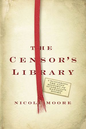 Cover Art for 9780702247729, The Censor's Library by Nicole Moore