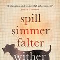 Cover Art for 9781785150425, Spill Simmer Falter Wither by Sara Baume