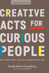 Cover Art for 9780241552834, Creative Acts For Curious People: How to Think, Create, and Lead in Unconventional Ways by Sarah Stein Greenberg