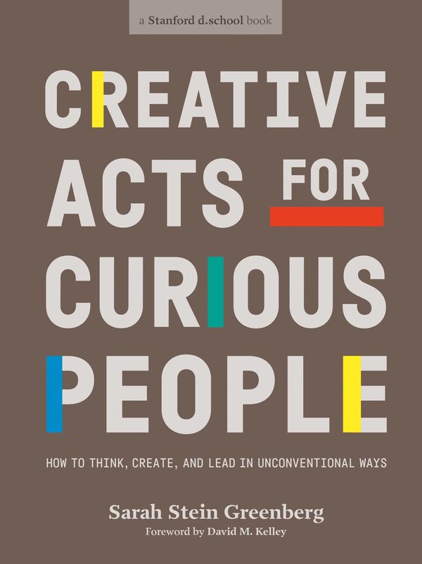 Cover Art for 9780241552834, Creative Acts For Curious People: How to Think, Create, and Lead in Unconventional Ways by Sarah Stein Greenberg