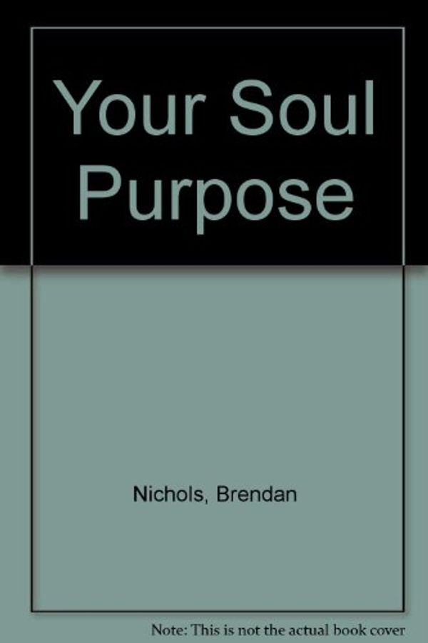 Cover Art for 9780732275327, Your Soul Purpose by Brendan Nichols