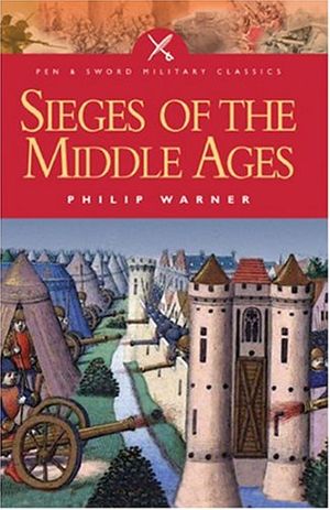 Cover Art for 9781844152155, Sieges of the Middle Ages by Philip Warner