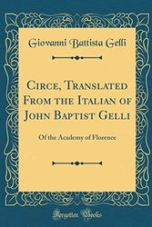 Cover Art for 9780365605164, Circe, Translated From the Italian of John Baptist Gelli: Of the Academy of Florence (Classic Reprint) by Giovanni Battista Gelli