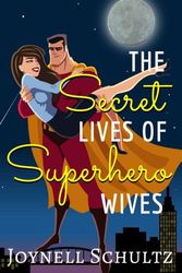 Cover Art for 9780998410166, The Secret Lives of Superhero Wives by Joynell Schultz