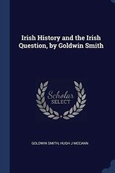 Cover Art for 9781340366438, Irish History and the Irish Question, by Goldwin Smith by Goldwin Smith
