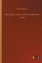 Cover Art for 9783752415087, Rick Dale, a Story of the Northwest Coast by Kirck Munroe