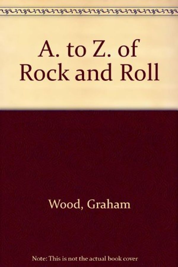 Cover Art for 9780289700051, An A-Z of Rock and Roll by Graham. Wood