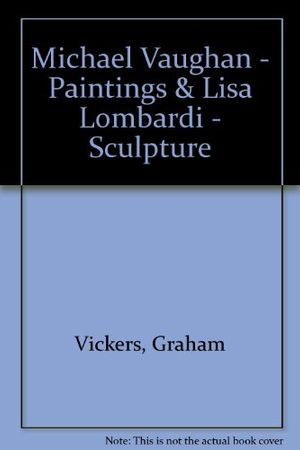 Cover Art for 9780948460296, Michael Vaughan - Paintings & Lisa Lombardi - Sculpture by Graham Vickers