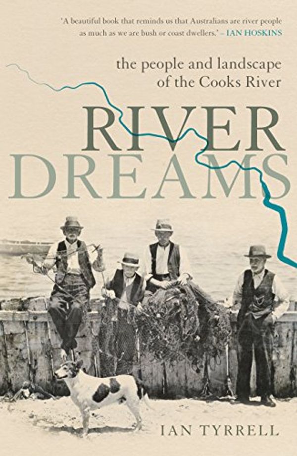 Cover Art for B0792TKYGJ, River Dreams : The people and landscape of the Cooks River by Ian Tyrrell