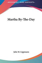 Cover Art for 9780548348543, Martha By-The-Day by Julie M. Lippmann