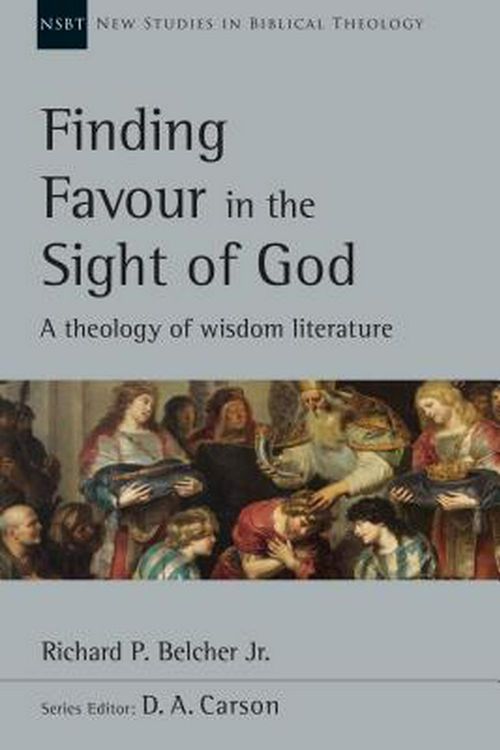 Cover Art for 9780830826476, Finding Favour in the Sight of God: A Theology of Wisdom Literature by Belcher Jr, Richard P