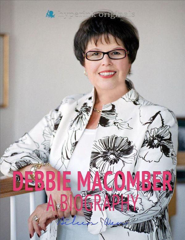 Cover Art for 9781614645535, Debbie Macomber: A Biography: The life and times of Debbie Macomber, in one convenient little book. by Aileen Wen