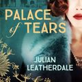 Cover Art for 9781760111601, The Palace of Tears by Julian Leatherdale