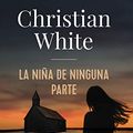 Cover Art for 9788491814320, La niÃ±a de ninguna parte / The Nowhere Child by Christian White