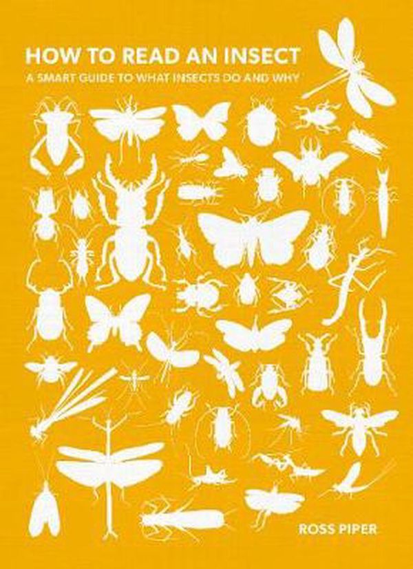 Cover Art for 9780750997102, How to Read an Insect: A Smart Guide to What Insects Do and Why by Ross Piper