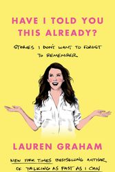 Cover Art for 9780349017655, Have I Told You This Already?: Stories I Don't Want to Forget to Remember by Lauren Graham