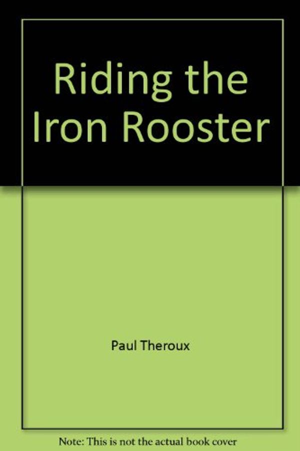 Cover Art for 9785557098199, Riding the Iron Rooster by Paul Theroux