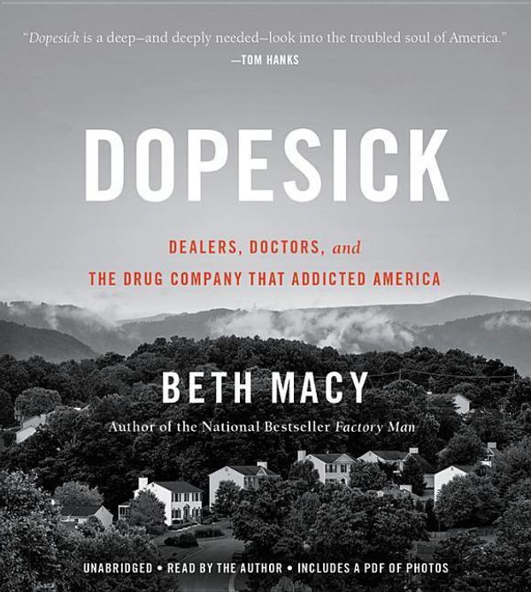 Cover Art for 9781549194689, Dopesick: Dealers, Doctors, and the Drug Company That Addicted America by Beth Macy