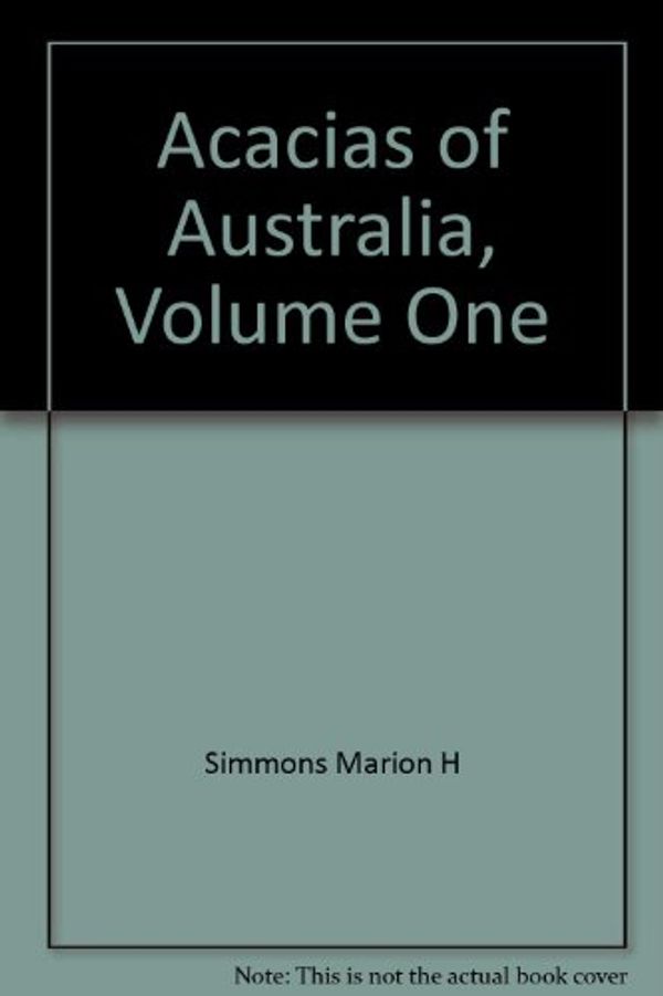 Cover Art for 9780170071796, Acacias of Australia. Volume One by Marion Simmons